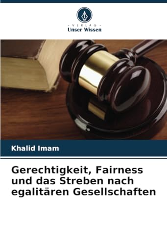 Gerechtigkeit, Fairness und das Streben nach egalitären Gesellschaften: DE von Verlag Unser Wissen