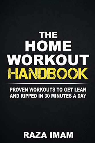 The Home Workout Handbook: Proven Workouts to Get Lean and Ripped in 30 Minutes a Day (Burn Fat, Build Muscle, Band 2) von Independently Published