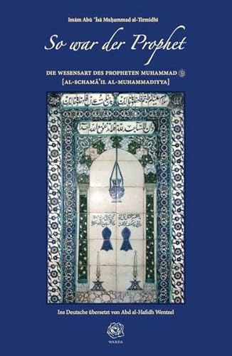 So war der Prophet - Die Wesensart des Propheten Muhammad [Al-Schama'il al-Muhammadiyya]