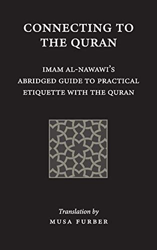 Connecting to the Quran: Imam al-Nawawi’s Abridged Guide to Practical Etiquette with the Quran