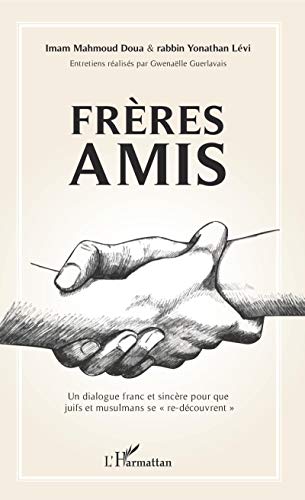 Frères amis: Un dialogue franc et sincère pour que juifs et musulmans se "re-découvrent" von L'HARMATTAN