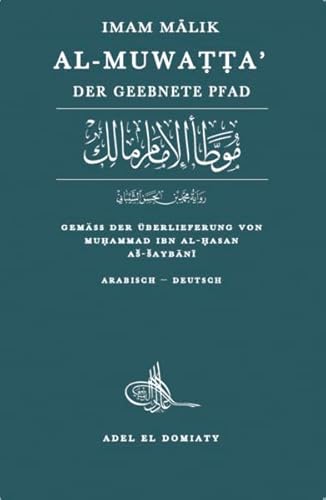 Al-Muwatta’, gemäß der Überlieferung von Muḥammad ibn al-Ḥasan aš-Šaybānī: Der geebnete Pfad