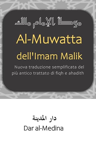 Al-Muwatta dell'Imam Malik: Nuova traduzione semplificata del più antico trattato di fiqh e ahadith von Independently published