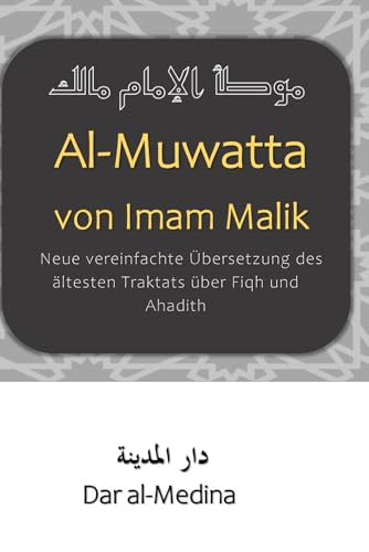 Al-Muwatta von Imam Malik: Neue vereinfachte Übersetzung des ältesten Traktats über Fiqh und Ahadith