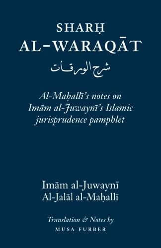 Sharh Al-Waraqat: Al-Mahalli's notes on Imam al-Juwayni's Islamic jurisprudence pamphlet von Islamosaic
