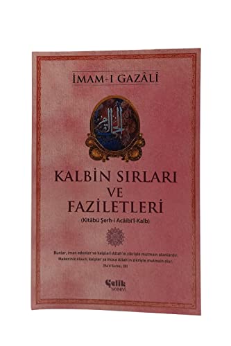 Kalbin Sirlari ve Faziletleri: Kitabü Serh-i Acaibi'l-Kalb von Çelik Yayınevi