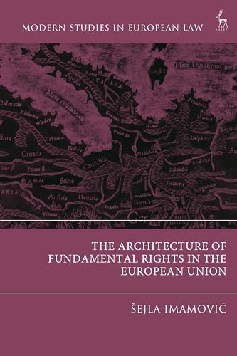 The Architecture of Fundamental Rights in the European Union (Modern Studies in European Law) von Hart Publishing