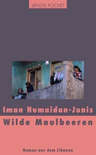 Wilde Maulbeeren. Roman aus dem Libanon: Roman aus dem Libanon. Nachw. v. Hartmut Fähndrich