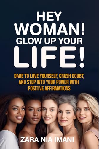 Hey, Woman! Glow Up Your Life: Dare to Love Yourself, Crush Doubt, and Step Into Your Power With Positive Affirmations Hey, Woman! Glow Up Your Life: Dare to Love Yourself, Crush Doubt, and Step Into Your Power With Positive Affirmations von Ace East Publishing