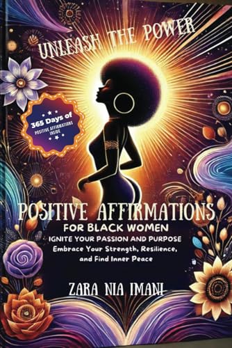 Unleash the Power - Positive Affirmations for Black Women: Ignite Your Passion and Purpose, Embrace Your Strength, Resilience, and Find Inner Peace Unleash the Power - Positive Affirmations for Black Women: Ignite Your Passion and Purpose, Embrace Your Strength, Resilience, and Find Inner Peace von Ace East Publishing