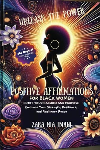Unleash the Power - Positive Affirmations for Black Women: Ignite Your Passion and Purpose, Embrace Your Strength, Resilience, and Find Inner Peace Unleash the Power - Positive Affirmations for Black Women: Ignite Your Passion and Purpose, Embrace Your Strength, Resilience, and Find Inner Peace von Ace East Publishing