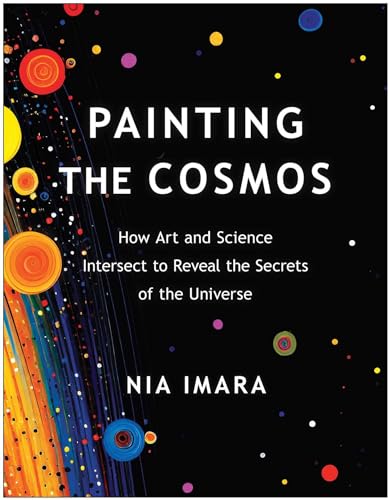 Painting the Cosmos: How Art and Science Intersect to Reveal the Secrets of the Universe von BenBella Books