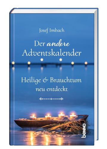 Der andere Adventskalender: Heilige & Brauchtum neu entdeckt von St. Benno