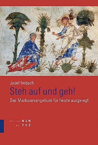 Steh auf und geh: Das Markusevangelium für heute ausgelegt von Theologischer Verlag Zürich