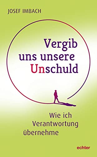 Vergib uns unsere Unschuld: Wie ich Verantwortung übernehme