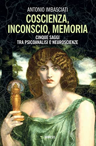 Coscienza, inconscio, memoria. Cinque saggi tra psicoanalisi e neuroscienze (Mimesis) von Mimesis