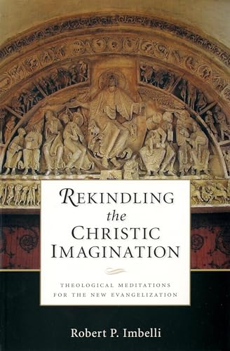 Rekindling the Christic Imagination: Theological Meditations for the New Evangelization von Liturgical Press