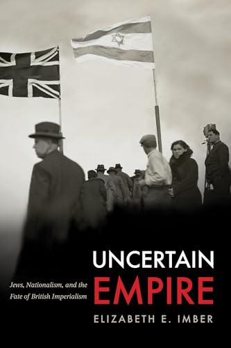 Uncertain Empire: Jews, Nationalism, and the Fate of British Imperialism (Stanford Studies in Jewish History and Culture) von Stanford University Press