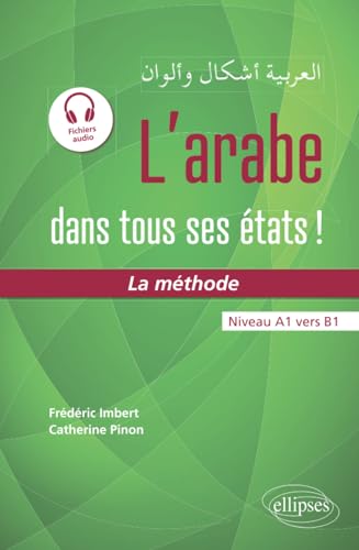 L'arabe dans tous ses états ! La méthode (avec fichiers audio): Niveau A1 vers B1