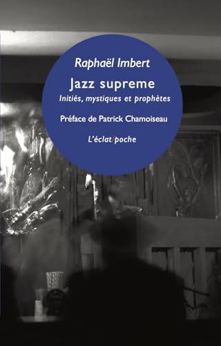 JAZZ SUPREME - INITIES, MYSTIQUES ET PROPHETES: Initiés, mystiques & prophètes von ECLAT