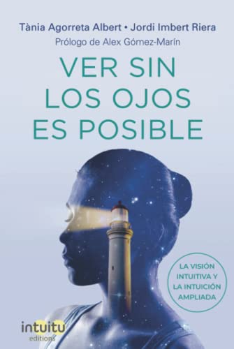 VER SIN LOS OJOS ES POSIBLE. La Visión Intuitiva y la Intuición Ampliada von Intuitu Editions