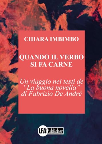 Quando il verbo si fa carne. Un viaggio nei testi de «La buona novella» di Fabrizio De André von LFA Publisher