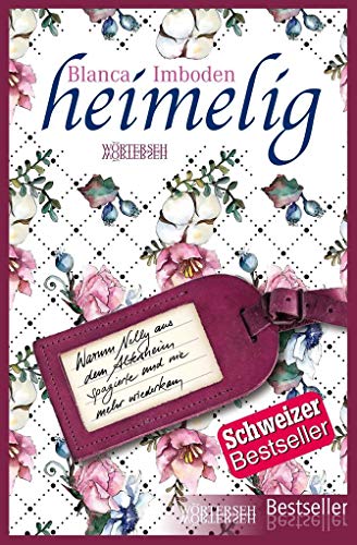heimelig: Wie Nelly aus dem Altersheim spazierte und nie mehr wiederkam von Wörterseh Verlag