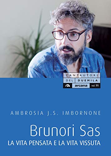 Brunori Sas: La vita pensata e la vita vissuta (Cantautori del duemila) von Arcana