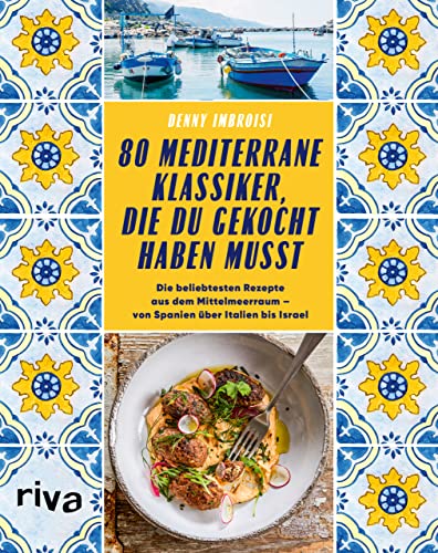 80 mediterrane Klassiker, die du gekocht haben musst: Die beliebtesten Rezepte aus dem Mittelmeerraum von Spanien über Italien bis Israel. Paella, Pizza, Pasta, Falafel, Gyros, Tajine, Ratatouille von RIVA