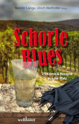 Schorleblues: 25 Krimis & Rezepte aus der Pfalz von Wellhöfer Verlag