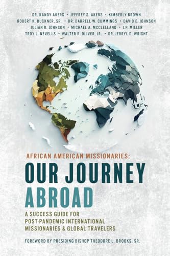 African American Missionaries - Our Journey Abroad: A Success Guide for Post-Pandemic International Missionaries & Global Travelers