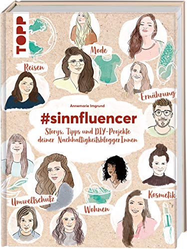 #sinnfluencer. Storys, Tipps und DIY Projekte der NachhaltigkeitsbloggerInnen: zu nachhaltiger Ernährung, fairen Reisen, DIY-Kosmetik, Upcycling und vielem mehr. von Frech
