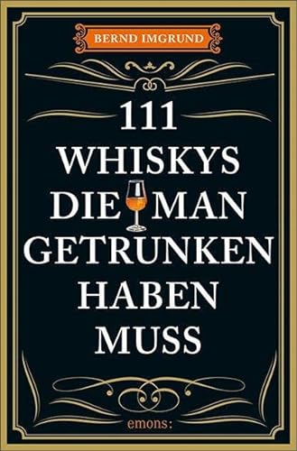 111 Whiskys, die man getrunken haben muss: Ratgeber Trinken von Emons Verlag