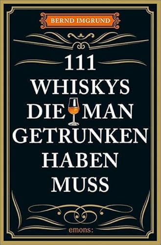111 Whiskys, die man getrunken haben muss: Ratgeber Trinken von Emons Verlag