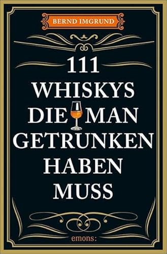 111 Whiskys, die man getrunken haben muss: Ratgeber Trinken von Emons Verlag