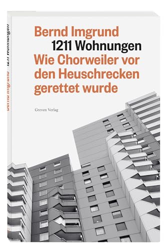 1211 Wohnungen: Wie Chorweiler vor den Heuschrecken gerettet wurde. Chorweilers Hochhaus-Siedlung und ihre dramatische Geschichte. Als Köln für einen humaneren sozialen Wohnungsbau kämpfte