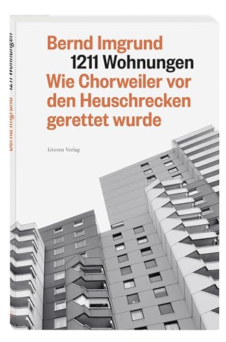 1211 Wohnungen: Wie Chorweiler vor den Heuschrecken gerettet wurde. Chorweilers Hochhaus-Siedlung und ihre dramatische Geschichte. Als Köln für einen humaneren sozialen Wohnungsbau kämpfte 1211 Wohnungen: Wie Chorweiler vor den Heuschrecken gerettet wurde. Chorweilers Hochhaus-Siedlung und ihre dramatische Geschichte. Als Köln für einen humaneren sozialen Wohnungsbau kämpfte