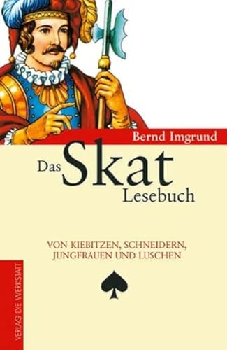 Das Skat Lesebuch: Von Kiebitzen, Schneidern, Jungfrauen und Luschen