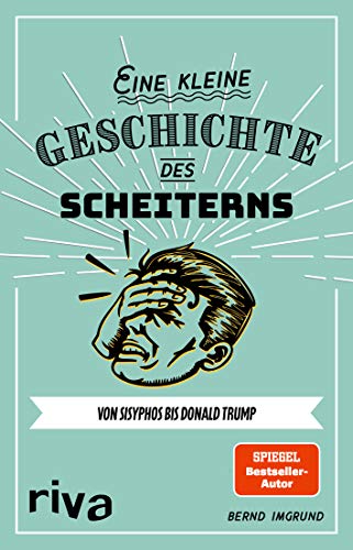 Eine kleine Geschichte des Scheiterns: Von Sisyphos bis Donald Trump von RIVA