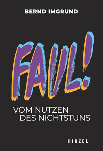 Faul!: Vom Nutzen des Nichtstuns (Todsunden, 5) von Hirzel S. Verlag