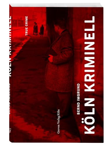 Köln kriminell: Ungelöste Kriminalfälle, Kindesentführungen, Terroranschläge: True Crime Geschichten von 1945 bis heute. Die dunklen Seiten der Domstadt: spannend geschrieben und exakt recherchiert Köln kriminell: Ungelöste Kriminalfälle, Kindesentführungen, Terroranschläge: True Crime Geschichten von 1945 bis heute. Die dunklen Seiten der Domstadt: spannend geschrieben und exakt recherchiert