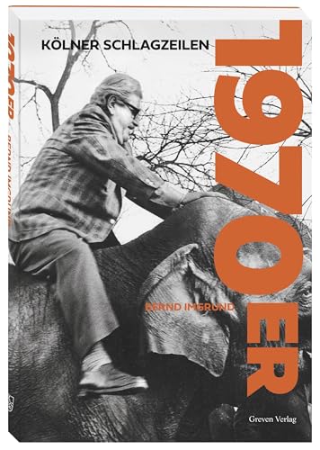 Kölner Schlagzeilen 1970er: Highlights der Stadtgeschichte. Das Köln der 70er Jahre in mehr als 150 historischen Fotos. Bildband mit Kölner Kultur-, Sport- und Alltagsgeschichten Kölner Schlagzeilen 1970er: Highlights der Stadtgeschichte. Das Köln der 70er Jahre in mehr als 150 historischen Fotos. Bildband mit Kölner Kultur-, Sport- und Alltagsgeschichten