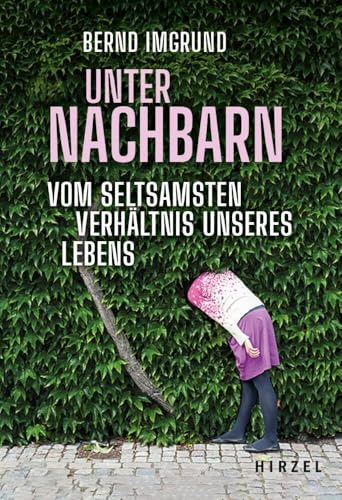 Unter Nachbarn: Vom seltsamsten Verhältnis unseres Lebens Unter Nachbarn: Vom seltsamsten Verhältnis unseres Lebens von S. Hirzel Verlag