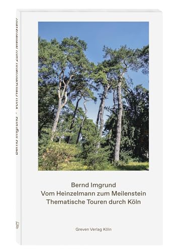 Vom Heinzelmann zum Meilenstein: Thematische Touren durch Köln von Greven Verlag