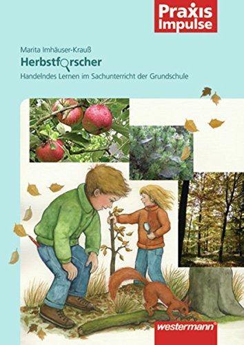 Praxis Impulse: Herbstforscher: Handelndes Lernen im Sachunterricht der Grundschule (Praxis Impulse: Forscherhefte)