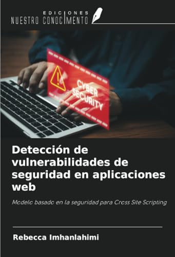 Detección de vulnerabilidades de seguridad en aplicaciones web: Modelo basado en la seguridad para Cross Site Scripting von Ediciones Nuestro Conocimiento