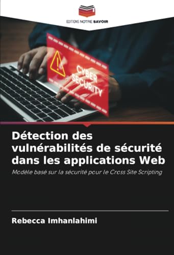 Détection des vulnérabilités de sécurité dans les applications Web: Modèle basé sur la sécurité pour le Cross Site Scripting von Editions Notre Savoir