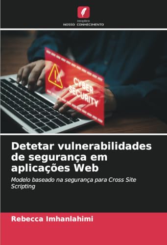 Detetar vulnerabilidades de segurança em aplicações Web: Modelo baseado na segurança para Cross Site Scripting von Edições Nosso Conhecimento