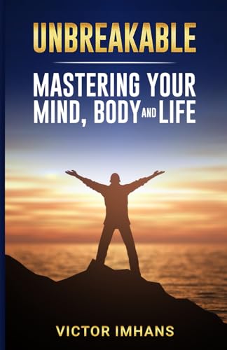 Unbreakable - Mastering Your Mind, Body, and Life von OPEN HOUSE BOOKS