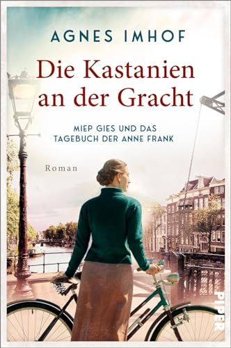 Die Kastanien an der Gracht – Miep Gies und das Tagebuch der Anne Frank: Roman | Die Frau, die half, Familie Frank zu verstecken von PIPER